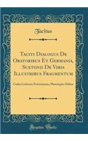 Taciti Dialogus De Oratoribus Et Germania, Suetonii De Viris Illustribus Fragmentum: Codex Leidensis Perizonianus, Phototypice Editus (Classic Reprint)