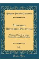 Memorias Histórico-Políticas, Vol. 1: Últimos Días de la Gran Colombia y del Libertador (Classic Reprint)