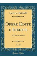 Opere Edite e Inedite, Vol. 12: In Prosa ed in Versi (Classic Reprint)