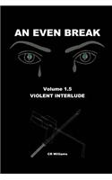 An Even Break 1.5: Violent Interlude