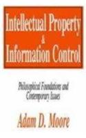 Intellectual Property and Information Control: Philosophic Foundations and Contemporary Issues