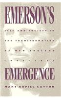 Emersons Emergence: Self and Society in the Transformation of New England, 18001845