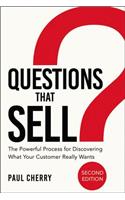 Questions That Sell: The Powerful Process for Discovering What Your Customer Really Wants