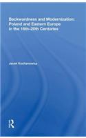 Backwardness and Modernization: Poland and Eastern Europe in the 16th?20th Centuries