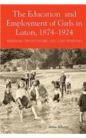 The Education and Employment of Girls in Luton, 1874-1924: Widening Opportunities and Lost Freedoms