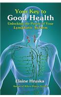 Your Key to Good Health: Unlocking the Power of Your Lymphatic System