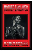 Mother Enslaved: Ultimate Betrayal