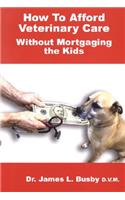 How to Afford Veterinary Care with Out Mortgaging the Kids