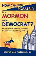 How Can You Possibly Be a Mormon and a Democrat?