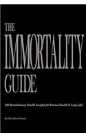 Immortality Guide (200 Revolutionary Health Insites for Eternal Health and Long Life)!