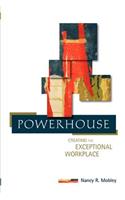 Powerhouse: Creating the Exceptional Workplace