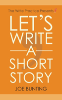 Let's Write a Short Story: How to Write and Submit a Short Story