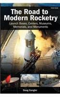 The Road to Modern Rocketry: Launch Bases, Centers, Museums, Memorials, and Monuments