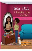 Dear Dad, I Broke the Cycle..: A Grown Woman's Guide to Getting over an Absentee Father