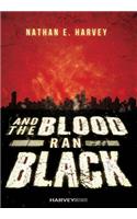 And the Blood Ran Black