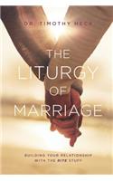 The Liturgy of Marriage: Building Your Relationship with the Rite Stuff