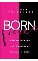 Born FIERCE: How to Unleash the Confident Woman Within