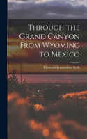 Through the Grand Canyon From Wyoming to Mexico