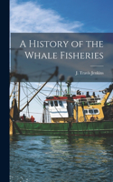 History of the Whale Fisheries