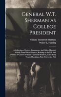 General W.T. Sherman as College President; a Collection of Letters, Documents, And Other Material, Chiefly From Private Sources, Relating to the Life And Activities of General William Tecumseh Sherman, to the Early Years of Louisiana State Universi