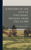 History of the City of Vincennes, Indiana, From 1702 to 1901