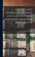 History and Genealogy of James and Sara Shepherd and Their American Decendants