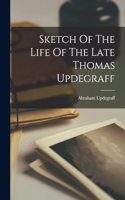 Sketch Of The Life Of The Late Thomas Updegraff