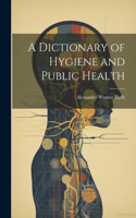 Dictionary of Hygiene and Public Health