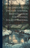 Fullständigaste Engelsk-Svenska Brefställaren För Svenska Folket I Amerika