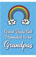Great Dads Get Promoted To Be Grandpas: Rainbow Clouds Funny Cute Father's Day Journal Notebook From Sons Daughters Girls and Boys of All Ages. Great Gift or Dads Fathers Parents New Paren
