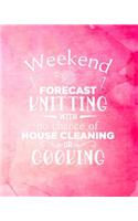 Weekend Forecast Knitting With No Chance of House Cleaning or Cooking: Knitting Graph Paper Planner Design Notebook, Blank Knitter Patterns Book, 4:5 Ratio, Pink