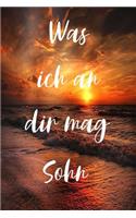 Was ich an dir mag Sohn: Was ich an dir mag Sohn / Eine originelle Liebeserklärung zum Ausfüllen und Verschenken