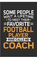 Some People Wait A Lifetime To Meet Their Favorite Football Player Mine Calls Me Coach: 100 page 6 x 9 Blank lined journal perfect gift for any sport lover coach to jot down their ideas and notes