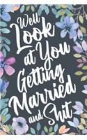 Well Look At You Getting Married and Shit