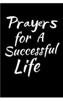 Prayers For A Successful Life: A Prayer Journal For Everyone to record Praise and Thanks (Gratitude) to God, Uplifting Thoughts, Scripture Passages, Daily Devotion: Suitable for R