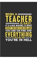 Being a Teacher is Easy. It's like riding a bike Except the bike is on fire and you are on fire and everything is on fire and you're in hell