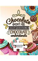 Chocolate Doesn't Ask Silly Questions Chocolate Understands
