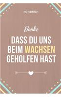 Danke Dass Du Uns Beim Wachsen Geholfen Hast Notizbuch: A5 Notizbuch KARIERT Geschenkidee für deine Eltern - Mama Papa Oma Opa Geschwister Lehrer Erzieher - Geburtstag - persönliches Geschenk Abschied