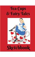 Tea Cups & Fairy Tales Sketchbook: Bright and Fun Doodling, Drawing, Coloring Books especially for Girls who love to Draw!