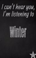 I Can't Hear You, I'm Listening to Winter Creative Writing Lined Journal: Promoting Band Fandom and Music Creativity Through Journaling...One Day at a Time