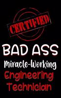 Certified Bad Ass Miracle-Working Engineering Technician: Funny Gift Notebook for Employee, Coworker or Boss