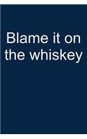 Blame It on the Whiskey
