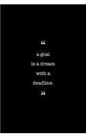 Entrepreneurs Journal. A Goal Is A Dream With A Deadline