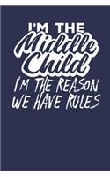 I'm the Middle Child I'm the Reason we have Rules