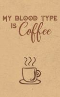 My Blood Type Is Coffee: Blank Journal Notebook with Lined Pages for All The Morning or Any Time Java Thoughts for Writing, Drawing and Keeping Track of All The Things a Cof