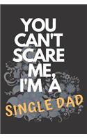 You Can't Scare Me, I'm A Single Dad: Dad Journal Memories For Daughter Single Dad Notebook Single Parent father's day Gift