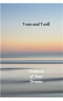 Notebook of Your Dreams, I Can and I Will: Motivational Notebook, Journal, Diary (110 Pages, Blank, 6 x 9)