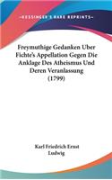 Freymuthige Gedanken Uber Fichte's Appellation Gegen Die Anklage Des Atheismus Und Deren Veranlassung (1799)