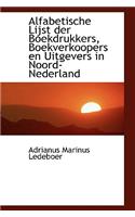 Alfabetische Lijst Der Boekdrukkers, Boekverkoopers En Uitgevers in Noord-Nederland
