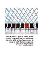 Author & Printer. a Guide for Authors, Editors, Printers, Correctors of the Press, Compositors and T